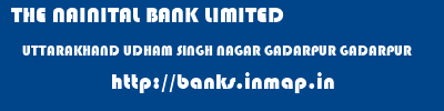 THE NAINITAL BANK LIMITED  UTTARAKHAND UDHAM SINGH NAGAR GADARPUR GADARPUR  banks information 